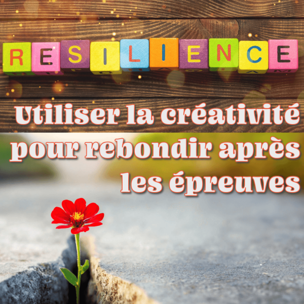 Resilience : rebondir après les épreuves de la vie